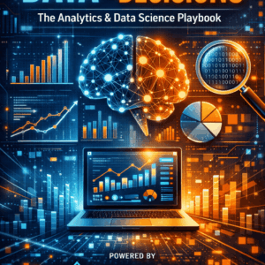 Data to Decisions: The Analytics & Data Science Playbook