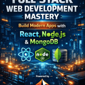 Full-Stack Web Development Mastery: Build Modern Apps with React, Node.js & MongoDB